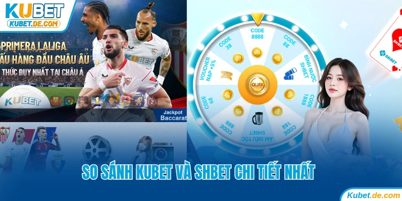 So sánh Kubet và SHbet chi tiết nhất